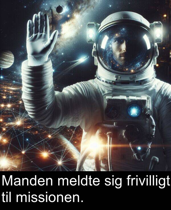 meldte: Manden meldte sig frivilligt til missionen.