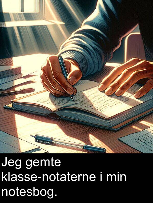 gemte: Jeg gemte klasse-notaterne i min notesbog.