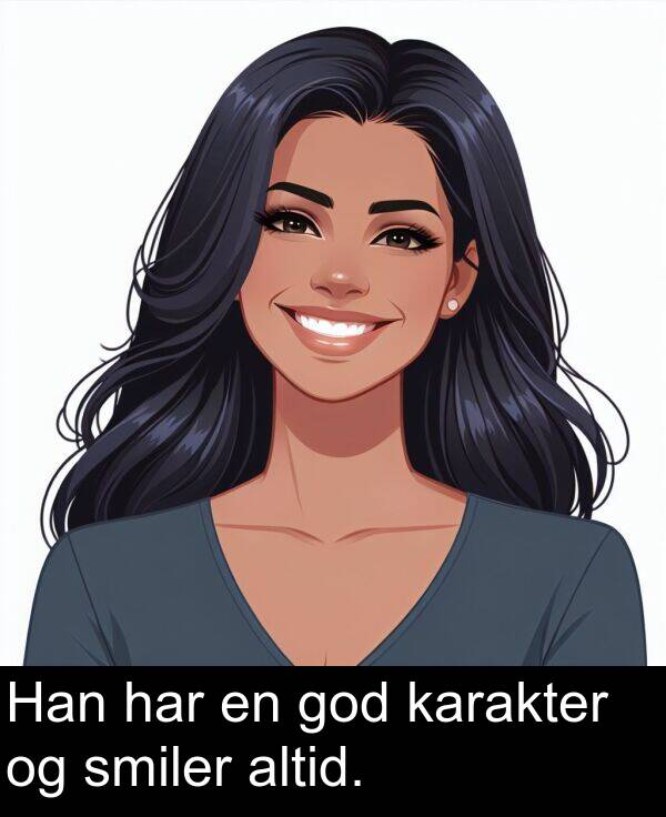 karakter: Han har en god karakter og smiler altid.