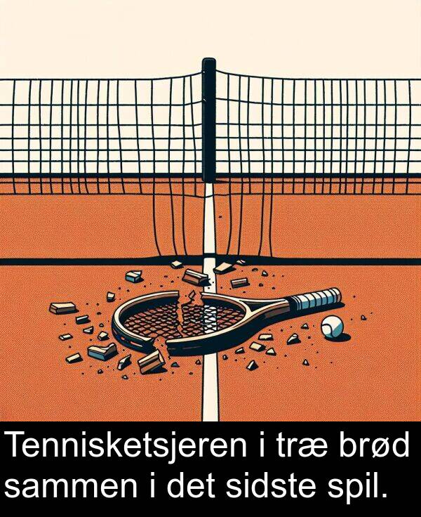 sidste: Tennisketsjeren i træ brød sammen i det sidste spil.