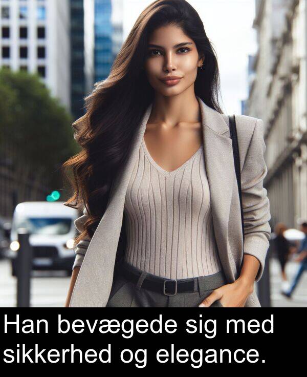 elegance: Han bevægede sig med sikkerhed og elegance.