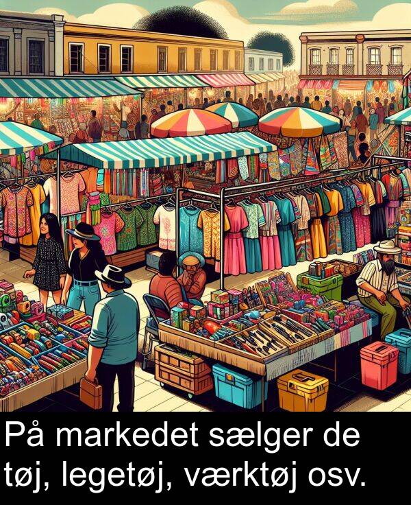 markedet: På markedet sælger de tøj, legetøj, værktøj osv.