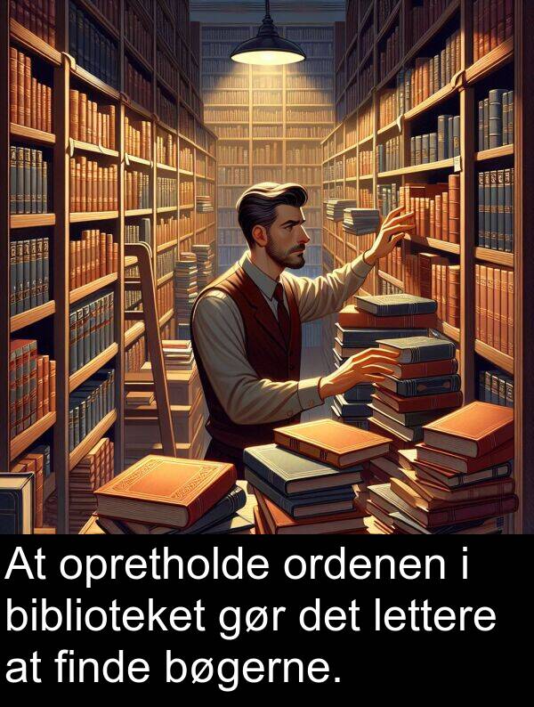 finde: At opretholde ordenen i biblioteket gør det lettere at finde bøgerne.