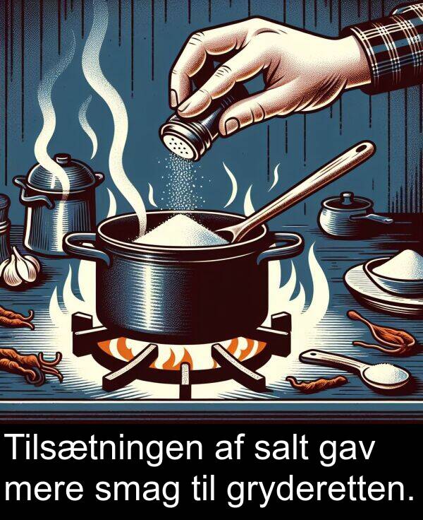 gav: Tilsætningen af salt gav mere smag til gryderetten.