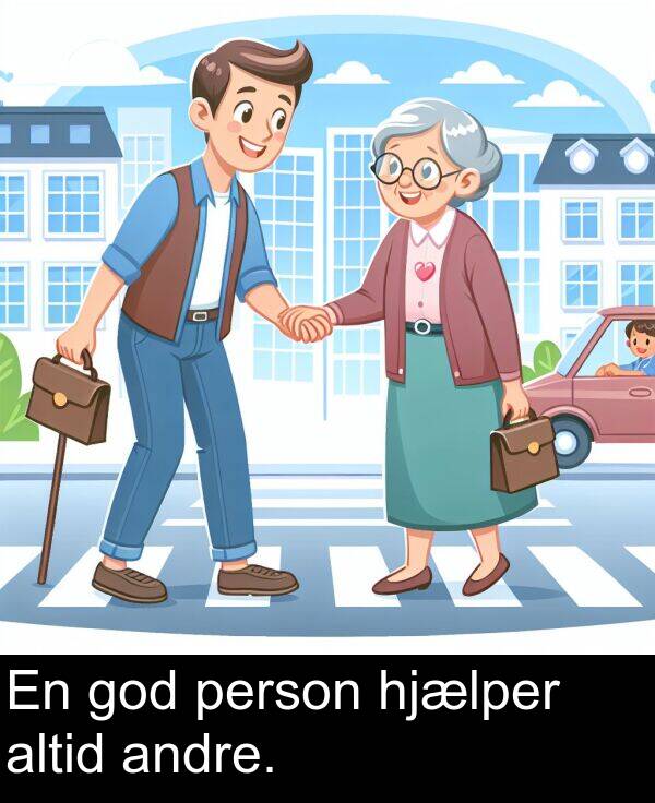 person: En god person hjælper altid andre.