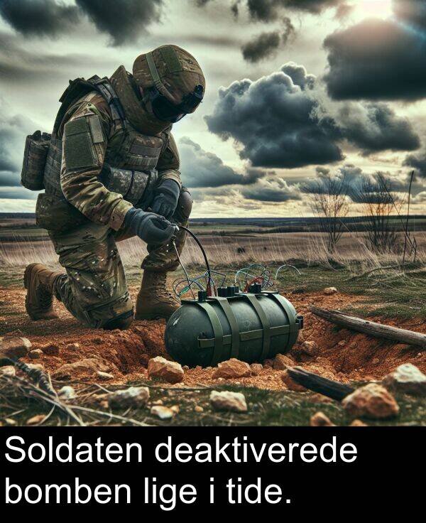 lige: Soldaten deaktiverede bomben lige i tide.