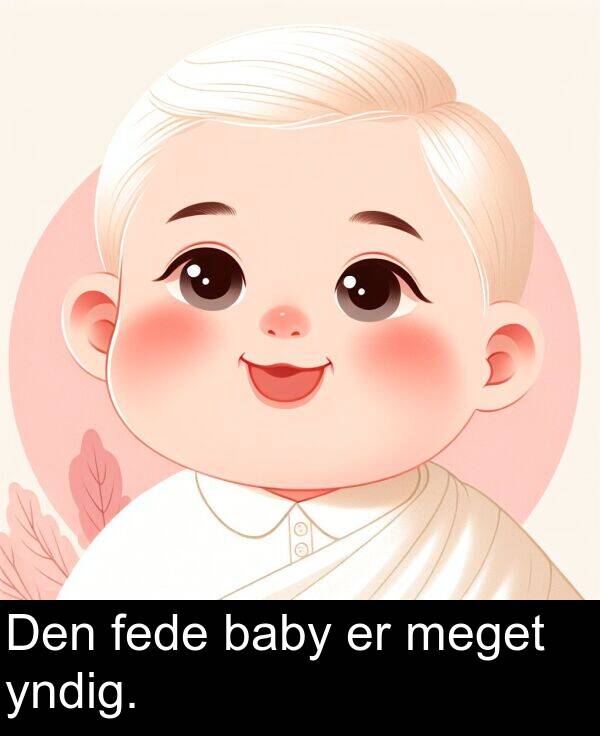 meget: Den fede baby er meget yndig.