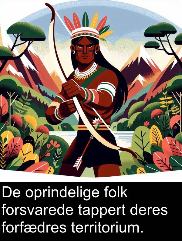 deres: De oprindelige folk forsvarede tappert deres forfædres territorium.