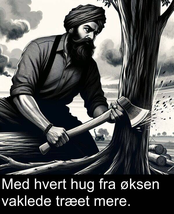 vaklede: Med hvert hug fra øksen vaklede træet mere.