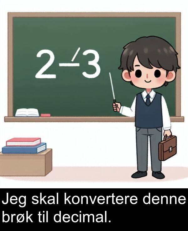 denne: Jeg skal konvertere denne brøk til decimal.