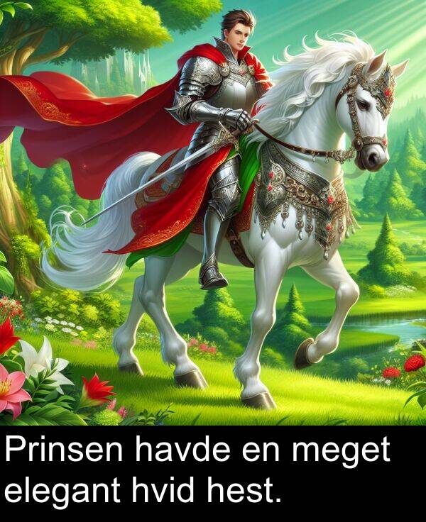 meget: Prinsen havde en meget elegant hvid hest.