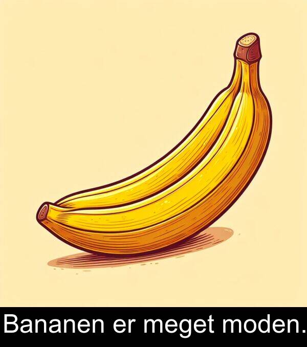 meget: Bananen er meget moden.