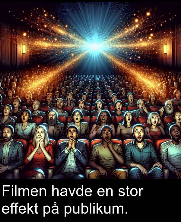 stor: Filmen havde en stor effekt på publikum.