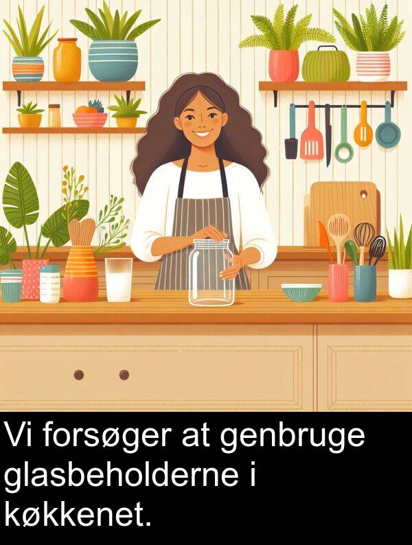 forsøger: Vi forsøger at genbruge glasbeholderne i køkkenet.