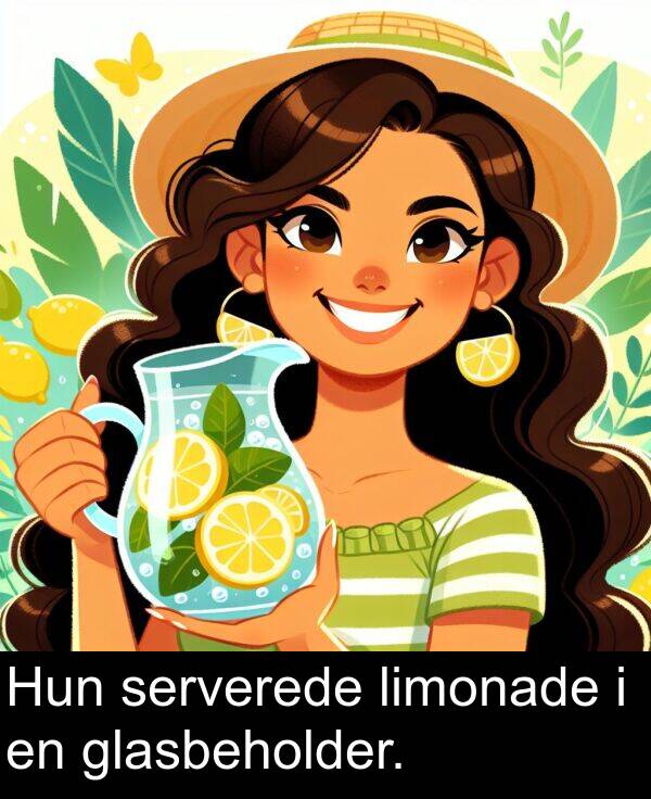 serverede: Hun serverede limonade i en glasbeholder.