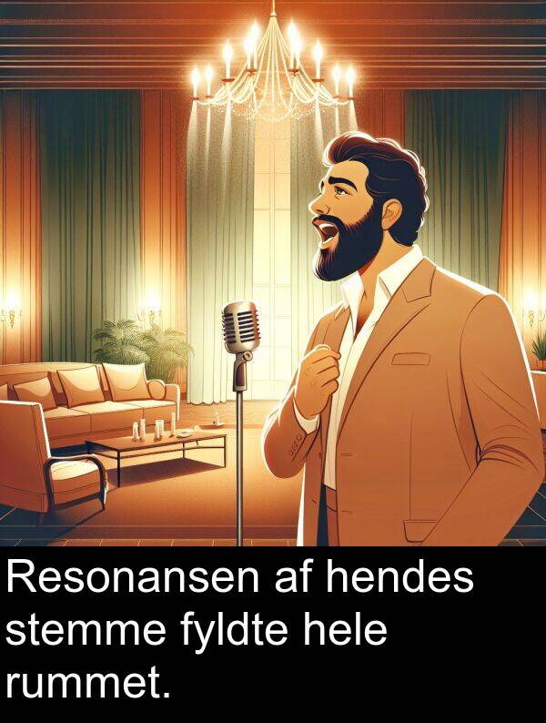 hele: Resonansen af hendes stemme fyldte hele rummet.