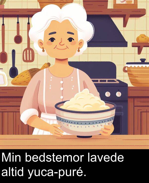 bedstemor: Min bedstemor lavede altid yuca-puré.