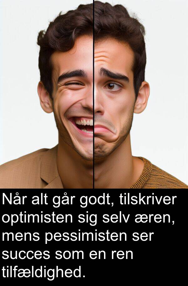 pessimisten: Når alt går godt, tilskriver optimisten sig selv æren, mens pessimisten ser succes som en ren tilfældighed.