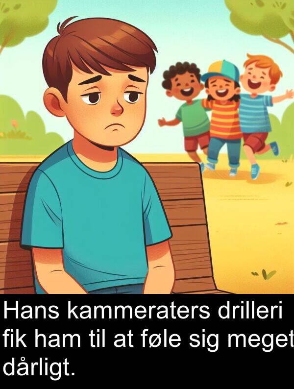 fik: Hans kammeraters drilleri fik ham til at føle sig meget dårligt.