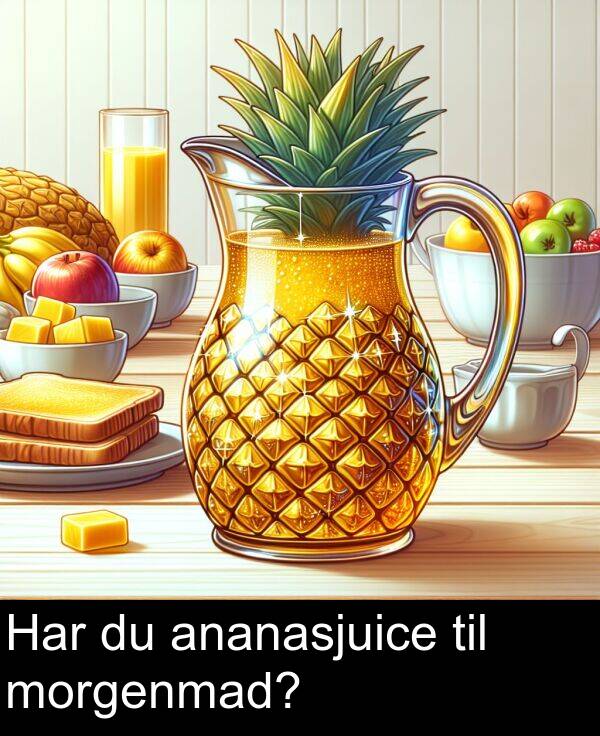 morgenmad: Har du ananasjuice til morgenmad?