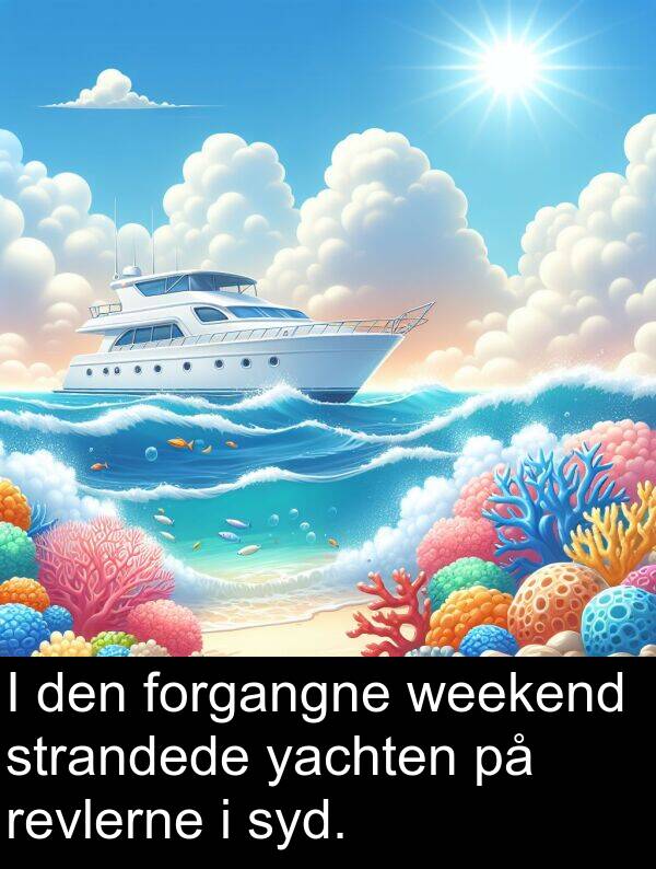 weekend: I den forgangne weekend strandede yachten på revlerne i syd.