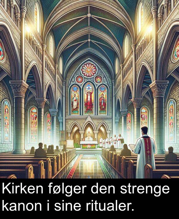 følger: Kirken følger den strenge kanon i sine ritualer.