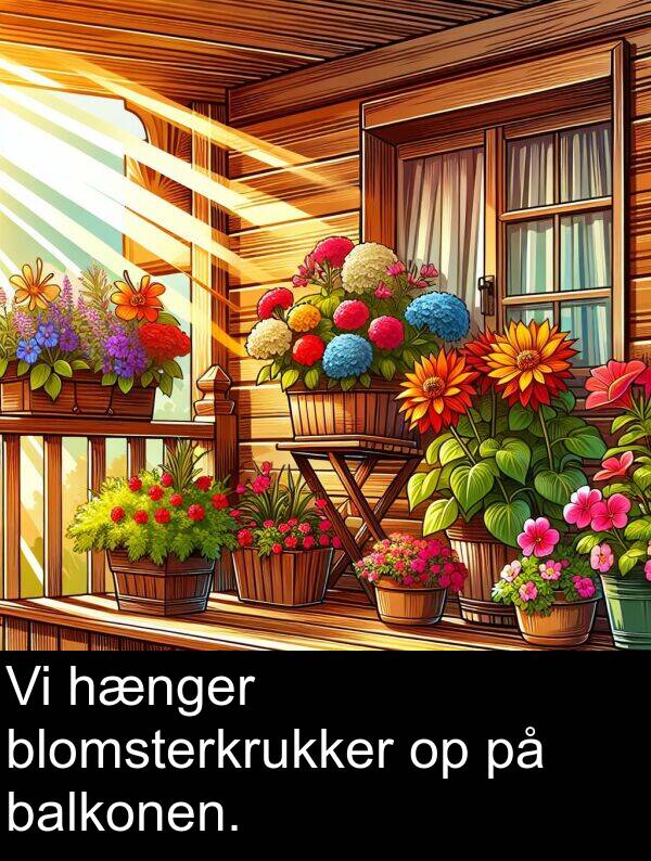 balkonen: Vi hænger blomsterkrukker op på balkonen.