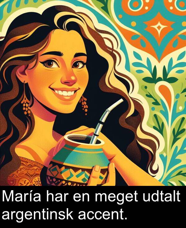 meget: María har en meget udtalt argentinsk accent.