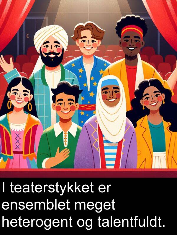 ensemblet: I teaterstykket er ensemblet meget heterogent og talentfuldt.