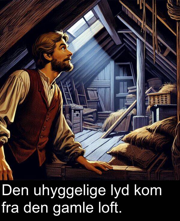 fra: Den uhyggelige lyd kom fra den gamle loft.