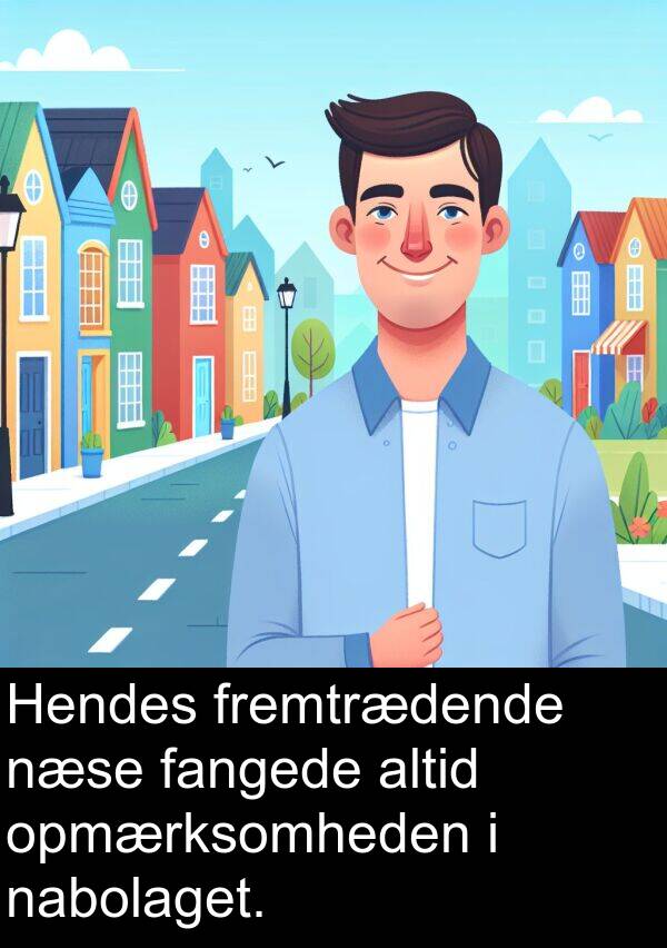 fangede: Hendes fremtrædende næse fangede altid opmærksomheden i nabolaget.