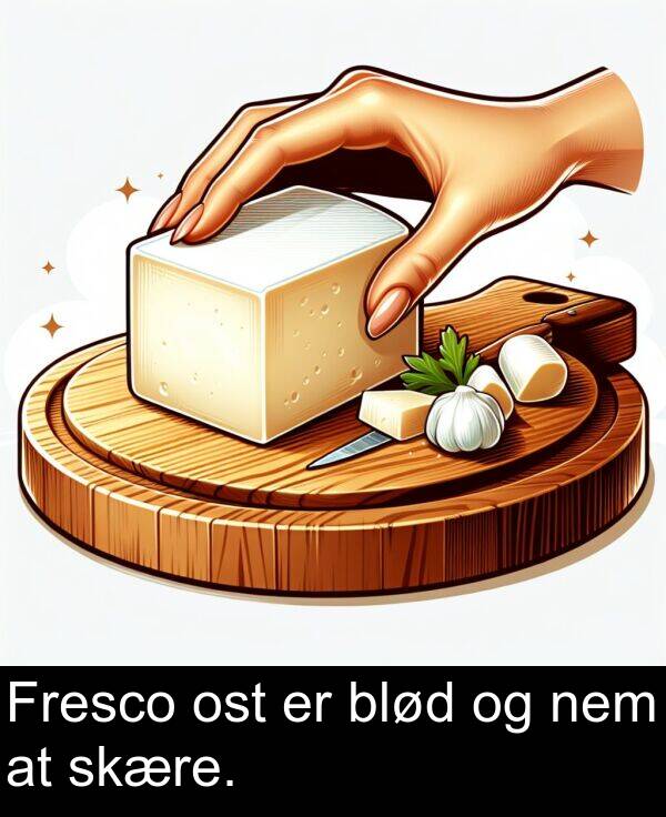 nem: Fresco ost er blød og nem at skære.