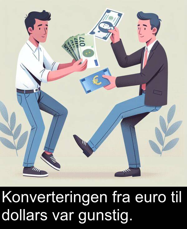 fra: Konverteringen fra euro til dollars var gunstig.