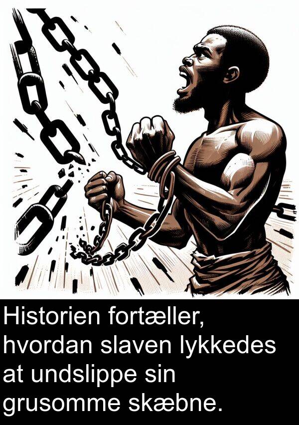 fortæller: Historien fortæller, hvordan slaven lykkedes at undslippe sin grusomme skæbne.