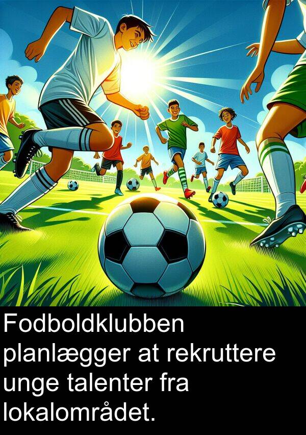 rekruttere: Fodboldklubben planlægger at rekruttere unge talenter fra lokalområdet.