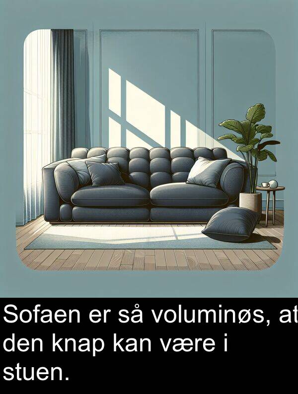 være: Sofaen er så voluminøs, at den knap kan være i stuen.