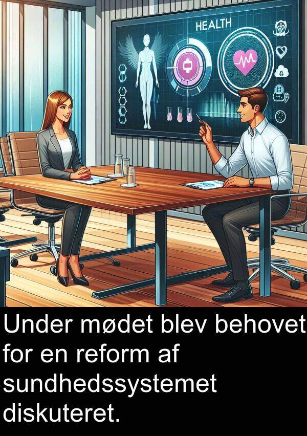 diskuteret: Under mødet blev behovet for en reform af sundhedssystemet diskuteret.