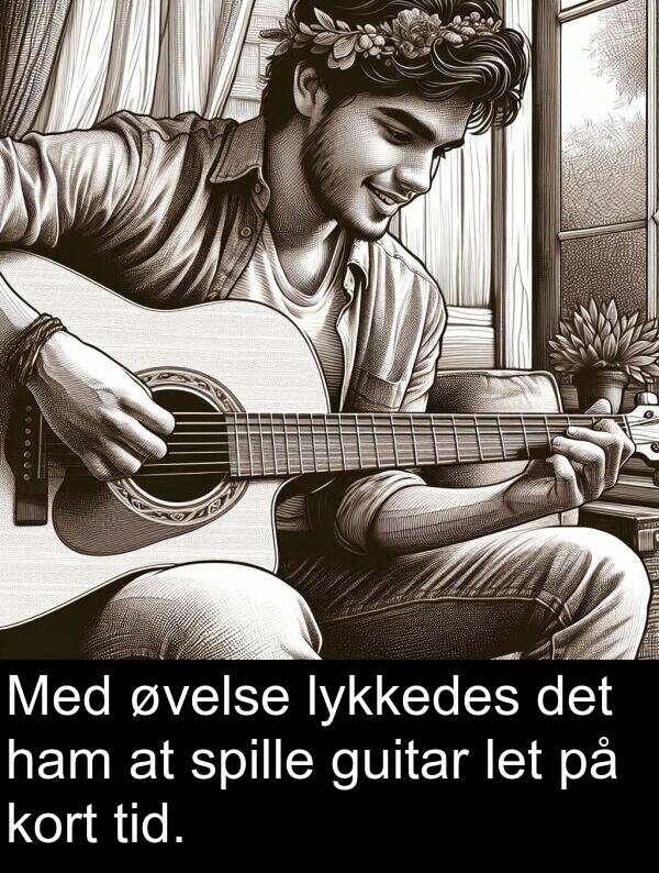 ham: Med øvelse lykkedes det ham at spille guitar let på kort tid.