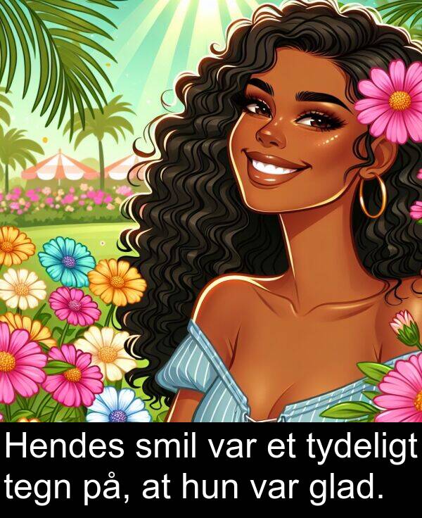 glad: Hendes smil var et tydeligt tegn på, at hun var glad.