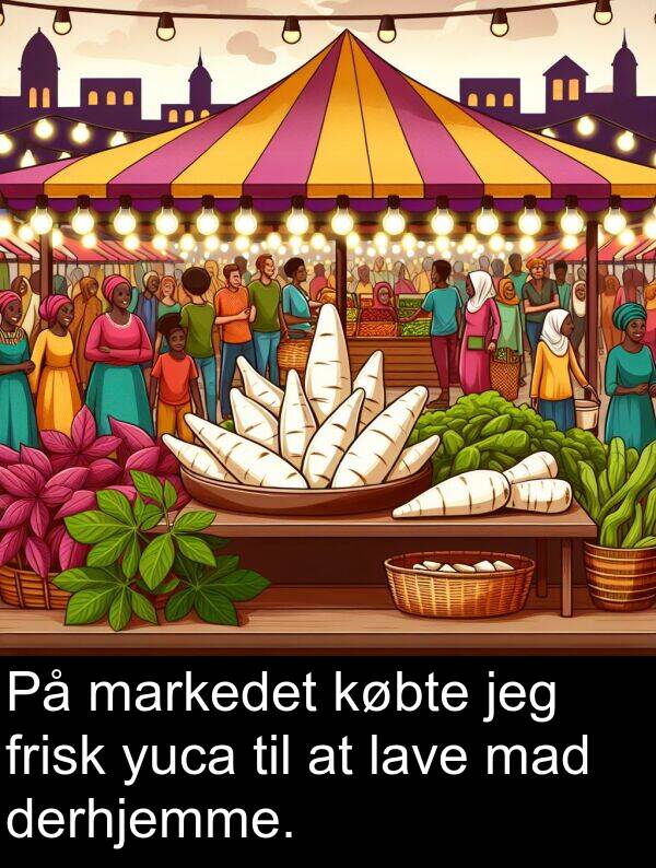 mad: På markedet købte jeg frisk yuca til at lave mad derhjemme.