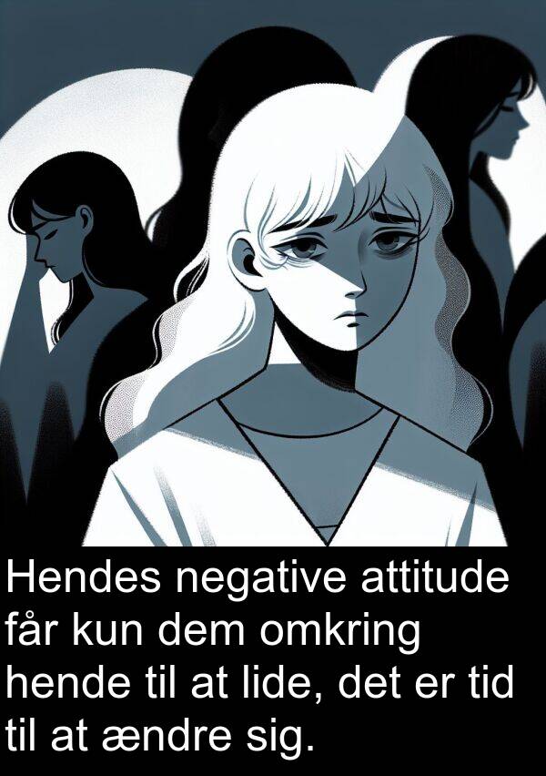 får: Hendes negative attitude får kun dem omkring hende til at lide, det er tid til at ændre sig.