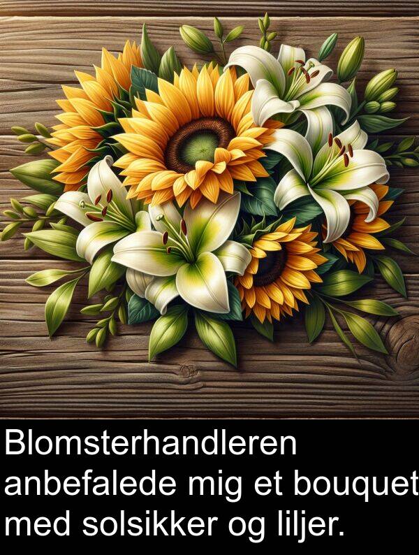 solsikker: Blomsterhandleren anbefalede mig et bouquet med solsikker og liljer.