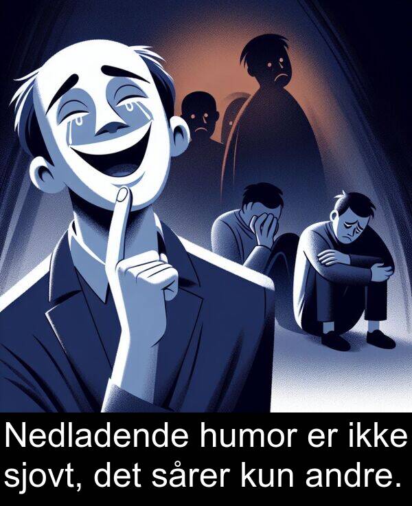 sjovt: Nedladende humor er ikke sjovt, det sårer kun andre.