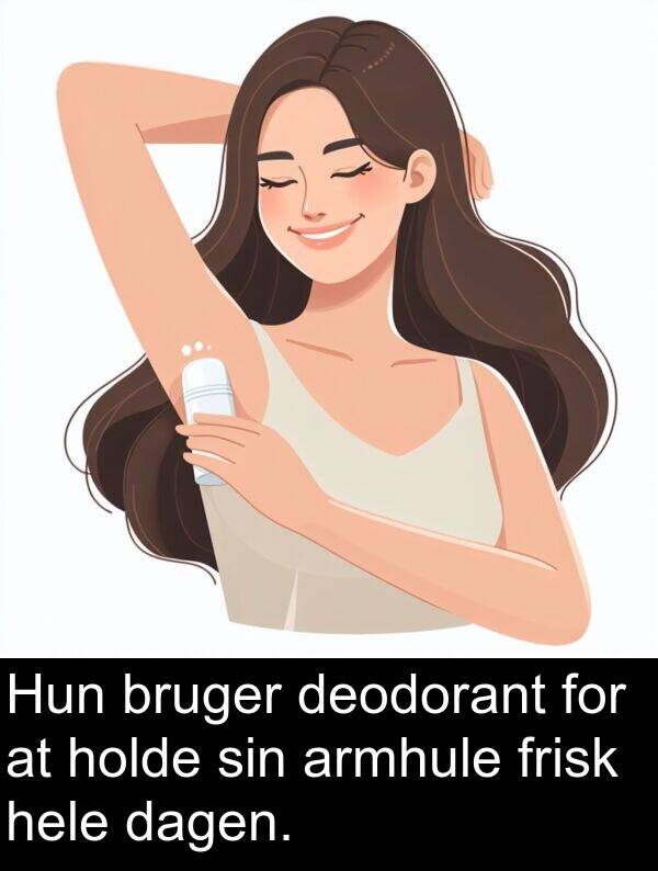 hele: Hun bruger deodorant for at holde sin armhule frisk hele dagen.