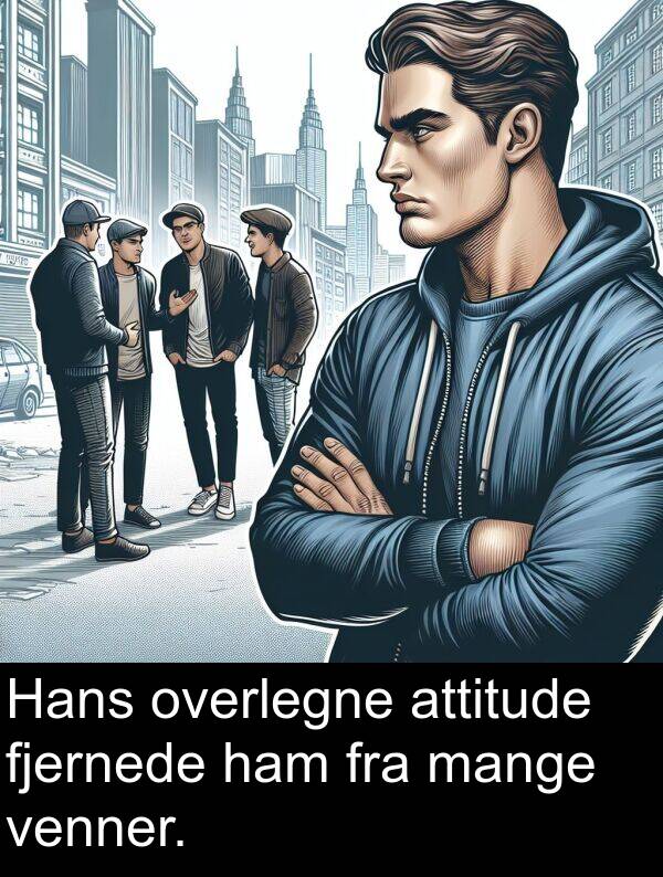 venner: Hans overlegne attitude fjernede ham fra mange venner.