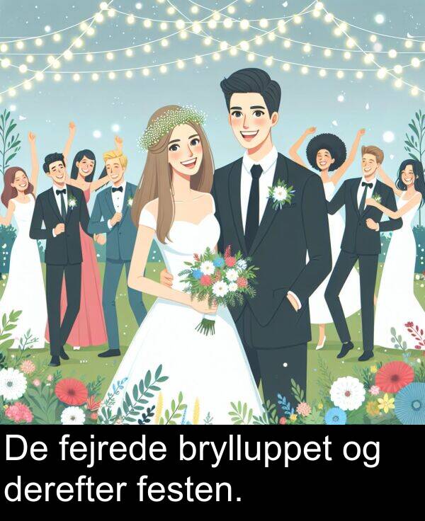 festen: De fejrede brylluppet og derefter festen.