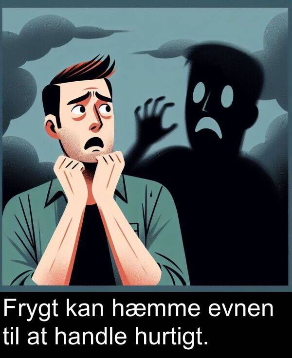 evnen: Frygt kan hæmme evnen til at handle hurtigt.