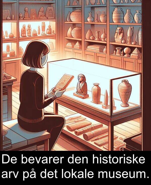 museum: De bevarer den historiske arv på det lokale museum.