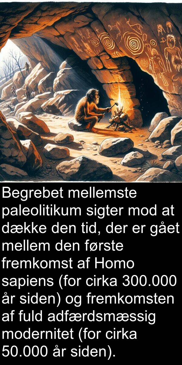 mellemste: Begrebet mellemste paleolitikum sigter mod at dække den tid, der er gået mellem den første fremkomst af Homo sapiens (for cirka 300.000 år siden) og fremkomsten af fuld adfærdsmæssig modernitet (for cirka 50.000 år siden).