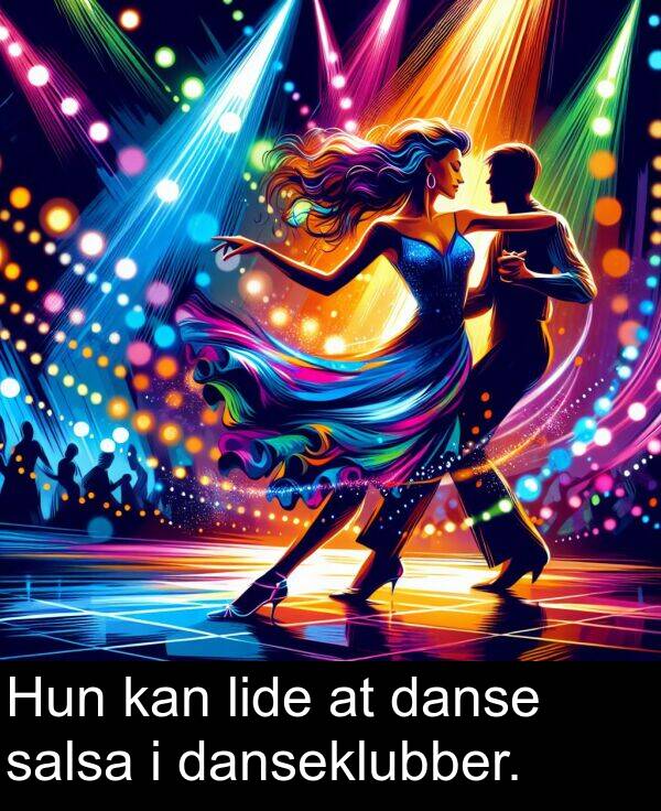 danse: Hun kan lide at danse salsa i danseklubber.